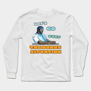 Let's Go Over the Bonus Situation Long Sleeve T-Shirt